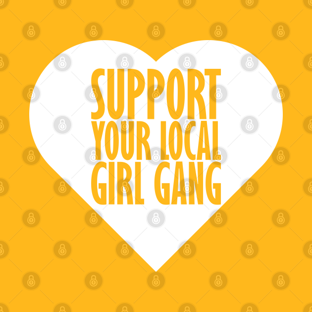 Discover Support your local girl gang - Girl - T-Shirt