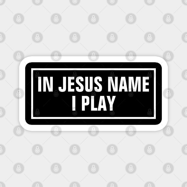 In Jesus Name I Play - Christian Magnet by ChristianShirtsStudios