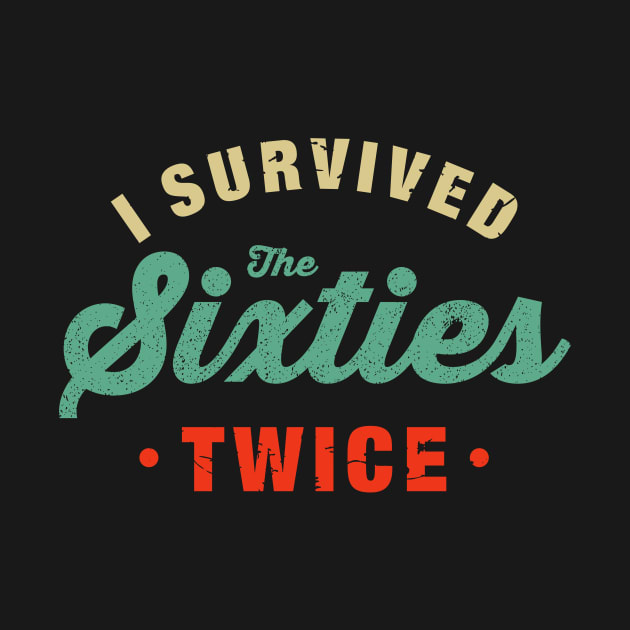 I Survived The 60s Twice Shirt Funny Birthday Gifts I Survived The