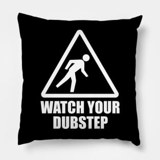 Watch your Dubstep (white) Pillow