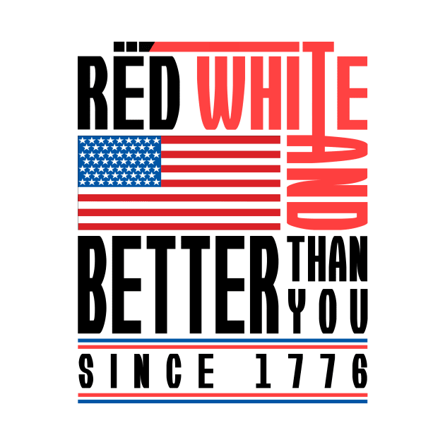 'Red White Better Than You' Cool July 4th Flag Gift by ourwackyhome