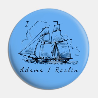 I Ship Adam / Roslin Pin