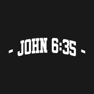 -John 6:35- T-Shirt