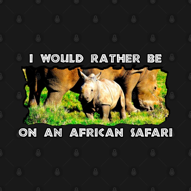 I Would Rather Be On An African Safari Rhinoceros Mother and Calf by PathblazerStudios