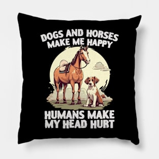 dogs and horses make me happy humans make my head hurt Pillow