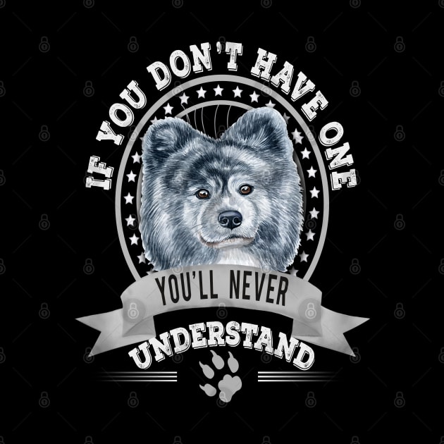 If You Don't Have One You'll Never Understand Funny Akita Inu long hair owner by Sniffist Gang