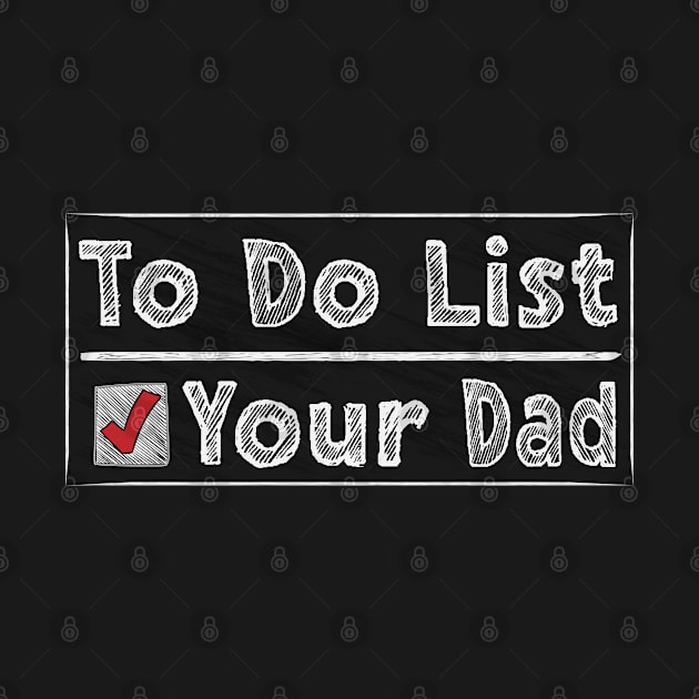 To Do List Your Dad by 66designer99