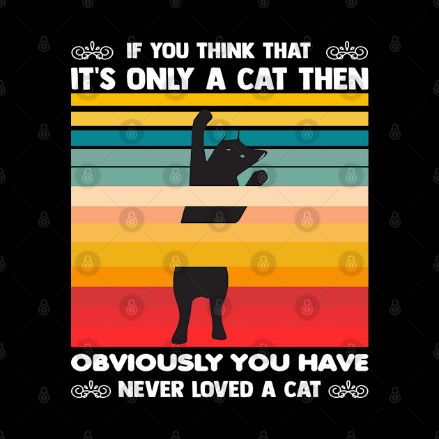 If you think that it's only a cat then obviously you have never loved a cat by Aprilgirls