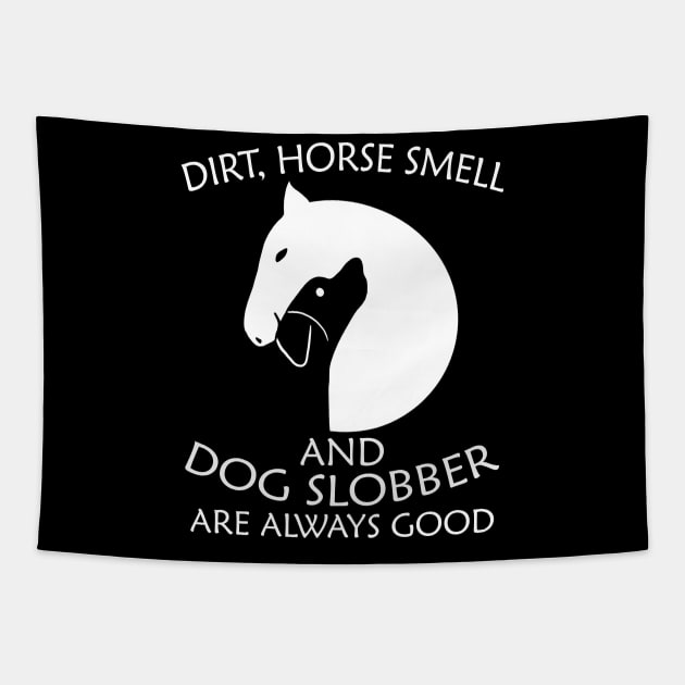 Dirt, Horse Smell & Dog Slobber Are Always Good Tapestry by AnKa Art