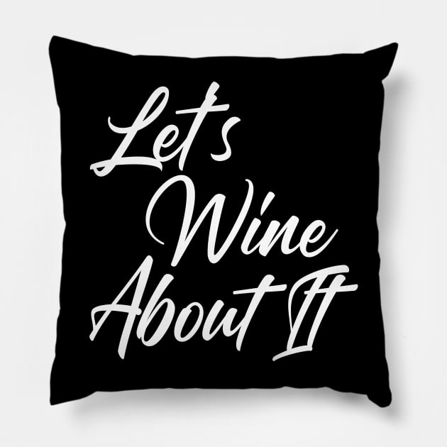 Let's Wine About It. Funny Wine Lover Quote Pillow by That Cheeky Tee