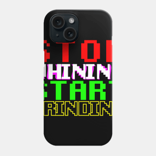 STOP whining START grinding Phone Case