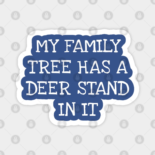 My Family Tree Has A Deer Stand In It Magnet by TIHONA