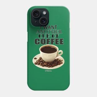 I want another cup of coffee. Phone Case