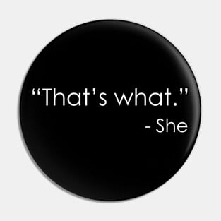 That’s what - She Pin