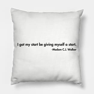 I got my start be giving myself a start. Madam C.J. Walker Pillow