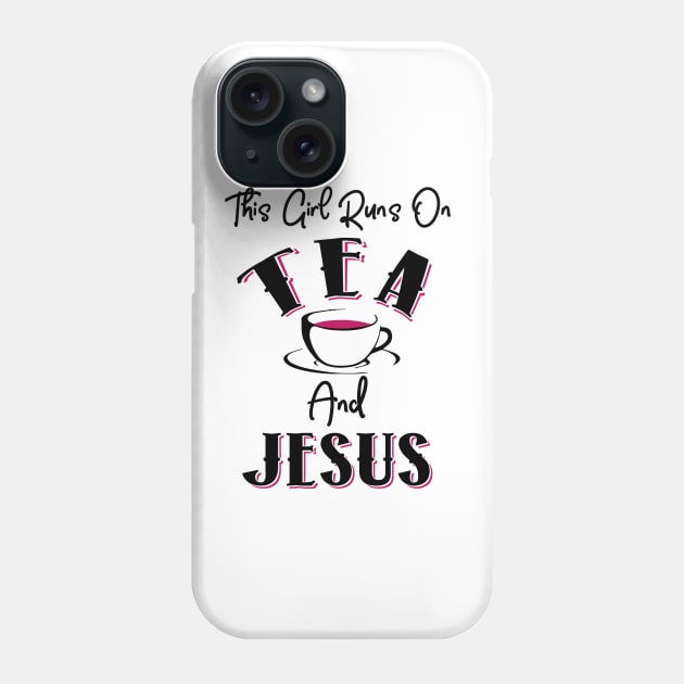 This Girls Runs On Tea and Jesus Phone Case by KsuAnn