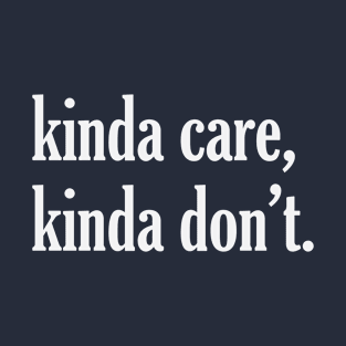 Kinda care Kinda Don't T-Shirt