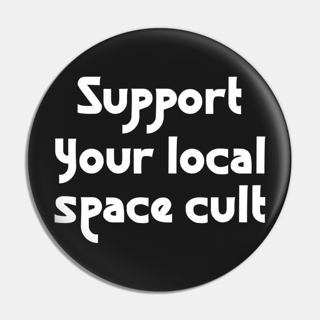 Support Your Local Space Cult Pin by SevenHundred