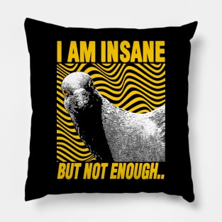 I Am Insane But Not Enough Pigeon Pillow