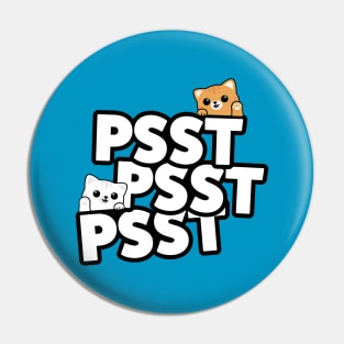 Psst Psst Psst For Cute Kitten Fans Pin