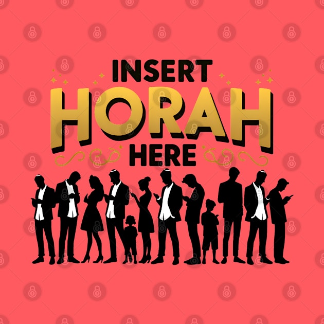 Funny Jewish - Insert Horah Here by Shirt for Brains