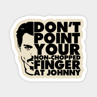 Don't Point Your Non Chopped Finger At Johnny Magnet