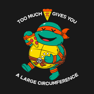 Too Much Pizza Pie T-Shirt