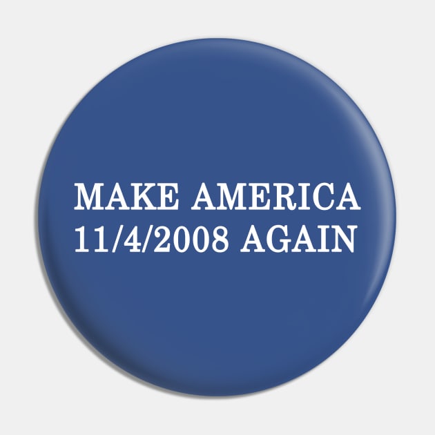 Make America 11/4/2008 Again Pin by katemelvin