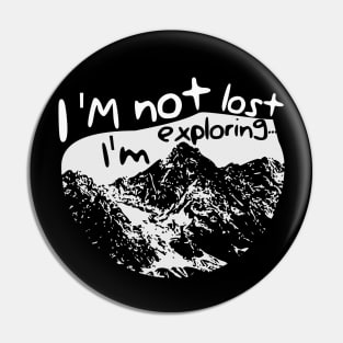 I'm not lost I'm exploring -Hiking design Pin