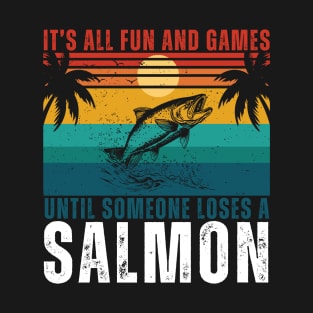 It's All Fun And Games Until Someone Loses a Salmon T-Shirt