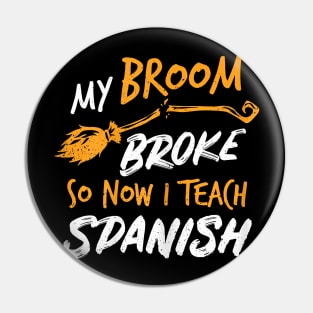 Womens My Broom Broke So Now I Teach Spanish Witch Costume Pin