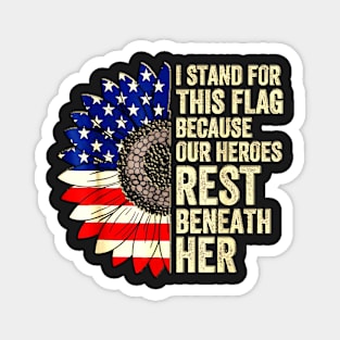 I Stand For This Flag Because Our Heroes Rest Beneath Her Magnet