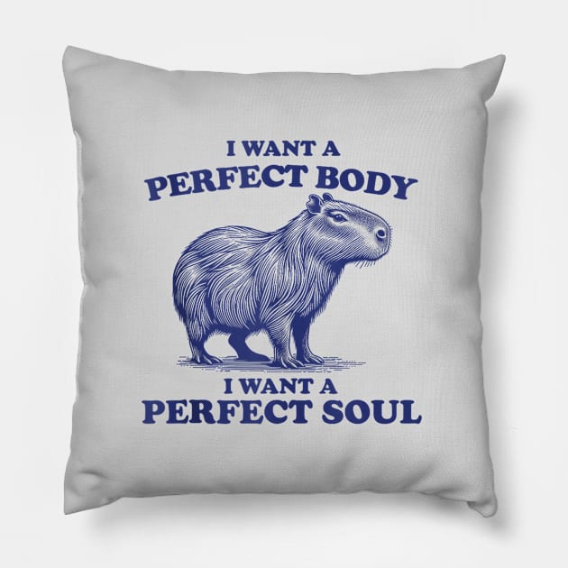 Capybara i want a perfect body i want a perfect soul Pillow by Palette Harbor