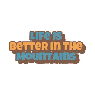 Life Is Better In The Mountains Big Playfull Font Design with Orange and Brown T-Shirt