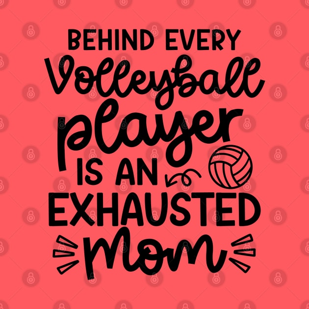 Behind Every Volleyball Player Is An Exhausted Mom Cute Funny by GlimmerDesigns