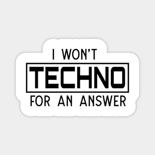 I won't techno for an answer Magnet