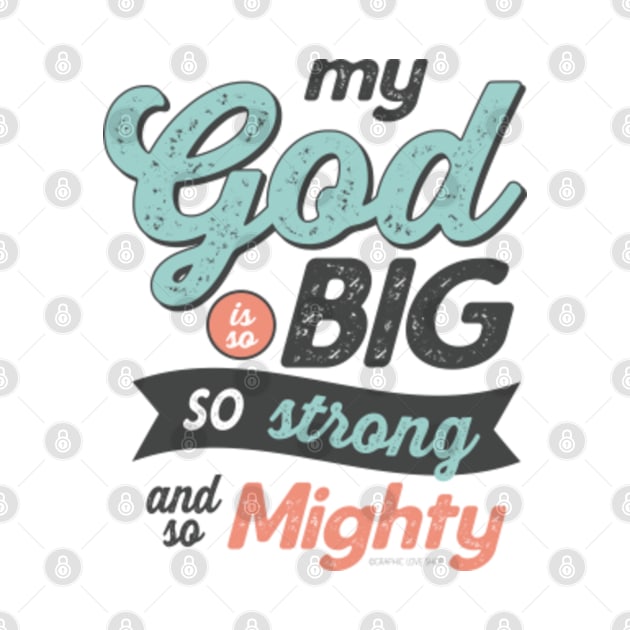 My God Is So Big So Strong So Mighty - GraphicLoveShop by GraphicLoveShop