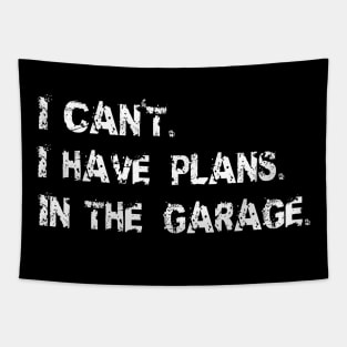 I Can't I Have Plans In The Garage -  Garage Car Mechanic Design Diy Saying Gift Car Lover Tee Tapestry