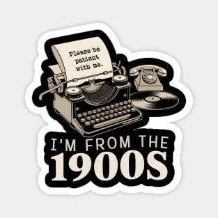 I'm From The 1900s Magnet