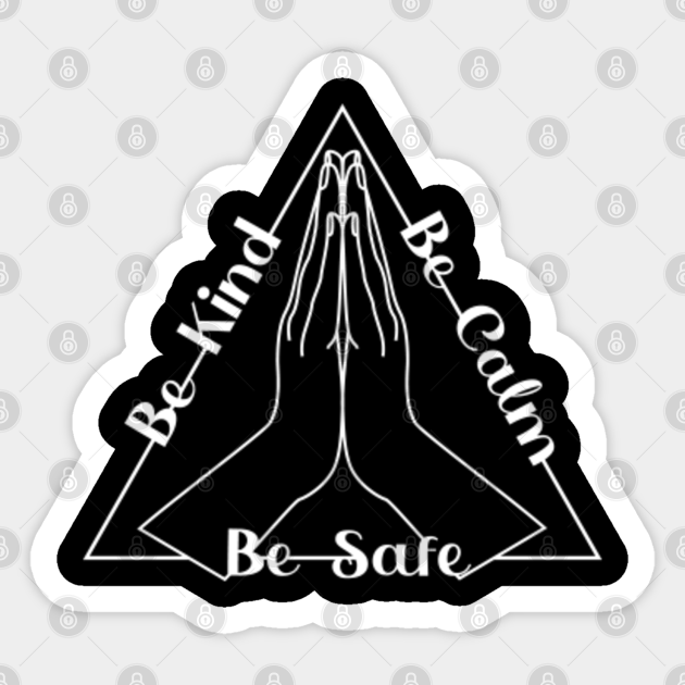 This Is Our Time To Be Kind Be Calm Be Safe Namaste Gifts Be Kind Be Calm Be Safe Sticker Teepublic
