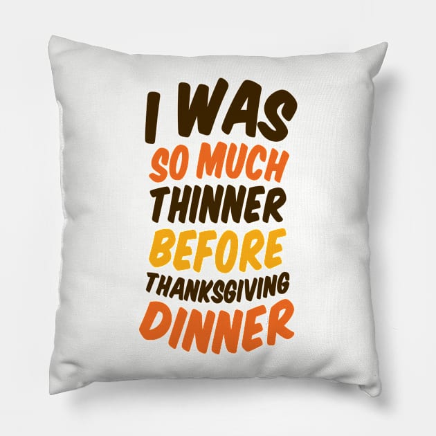 I Was Much Thinner Before Thanksgiving Dinner Pillow by Gobble_Gobble0