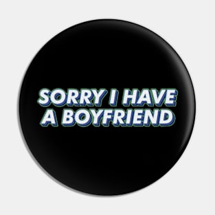 I have a boyfriend,Sorry i have a boyfriend Pin