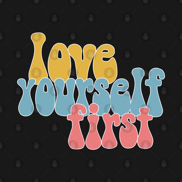 Love Yourself First - Positivity Typography Design by DankFutura