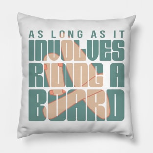 As long as it involves riding a borad Pillow