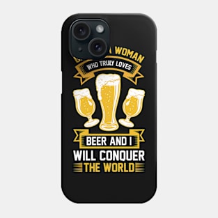 Give me a woman who loves beer and I will conquer the world T Shirt For Women Men Phone Case