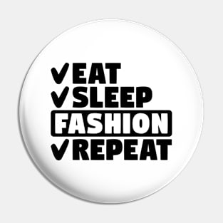 Eat, sleep, fashion, repeat Pin