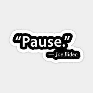 Funny "Pause" Joe Biden Magnet