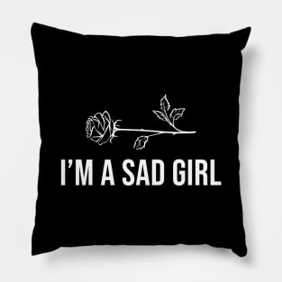 I'm A Sad Girl Pillow