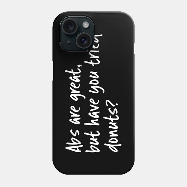 Abs Are Great But Have You Tried Donuts Phone Case by WordvineMedia