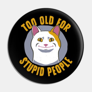 Cat Funny Old For Stupid People Pin